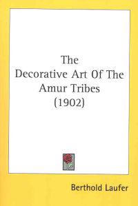 The Decorative Art Of The Amur Tribes