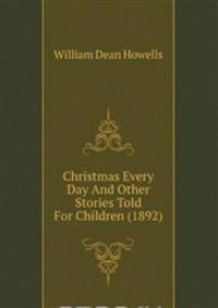 Christmas Every Day And Other Stories Told For Children (1892)