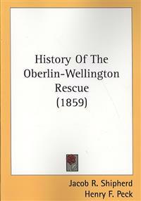 History Of The Oberlin-Wellington Rescue (1859)