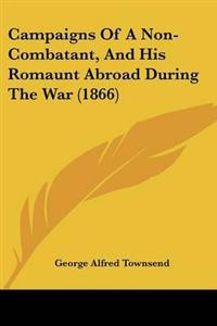 Bokomslag för "Campaigns Of A Non-Combatant, And His Romaunt Abroad During The War (1866)"