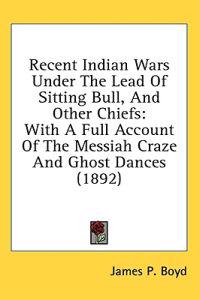 Recent Indian Wars Under The Lead Of Sitting Bull, And Other Chiefs
