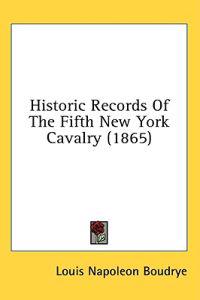 Historic Records Of The Fifth New York Cavalry