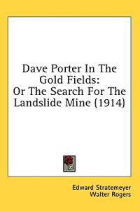 Dave Porter In The Gold Fields: Or The Search For The Landslide Mine