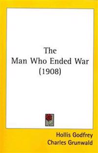 The Man Who Ended War