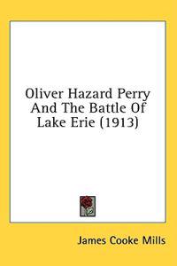 Oliver Hazard Perry And The Battle Of Lake Erie