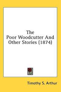 The Poor Woodcutter And Other Stories