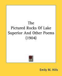 The Pictured Rocks Of Lake Superior And Other Poems
