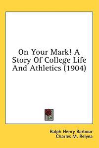 On Your Mark! A Story Of College Life And Athletics