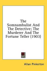 The Somnambulist And The Detective; The Murderer And The Fortune Teller