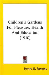 Children's Gardens for Pleasure, Health and Education