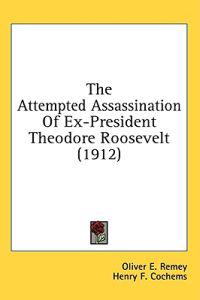 The Attempted Assassination Of Ex-President Theodore Roosevelt