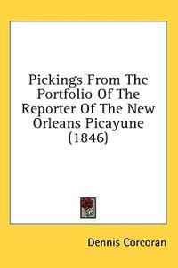 Pickings From The Portfolio Of The Reporter Of The New Orleans Picayune