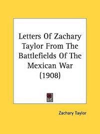 Letters Of Zachary Taylor From The Battlefields Of The Mexican War