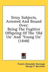 Durivage, F: Stray Subjects, Arrested And Bound Over