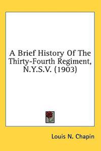 A Brief History Of The Thirty-Fourth Regiment, N.Y.S.V.