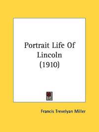 Miller, F: Portrait Life Of Lincoln (1910)