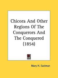 Eastman, M: Chicora And Other Regions Of The Conquerors And