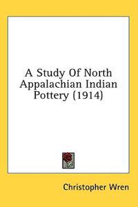 Bokomslag for "A Study Of North Appalachian Indian Pottery"