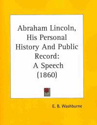 Abraham Lincoln, His Personal History And Public Record