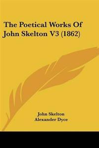Bokomslag för "Poetical Works Of John Skelton V3 (1862)"