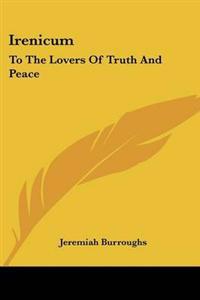 Irenicum: To The Lovers Of Truth And Peace
