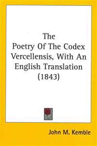 The Poetry Of The Codex Vercellensis, With An English Translation