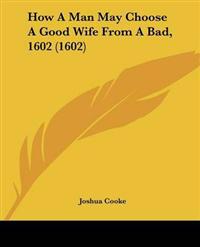 How A Man May Choose A Good Wife From A Bad, 1602 (1602)