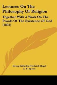 Bokomslag för "Lectures On The Philosophy Of Religion"