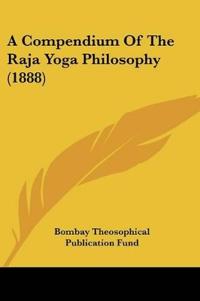 A Compendium Of The Raja Yoga Philosophy