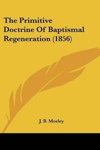 The Primitive Doctrine Of Baptismal Regeneration