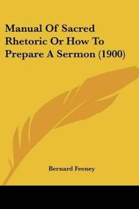 Manual Of Sacred Rhetoric Or How To Prepare A Sermon