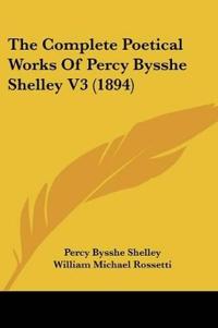 The Complete Poetical Works Of Percy Bysshe Shelley