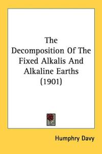 The Decomposition Of The Fixed Alkalis And Alkaline Earths