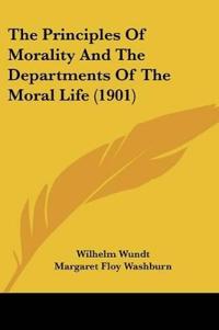The Principles Of Morality And The Departments Of The Moral Life (1901)