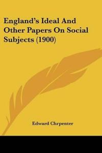 England's Ideal And Other Papers On Social Subjects