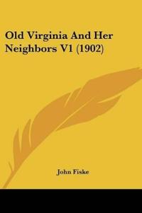 Bokomslag för "Old Virginia And Her Neighbors"