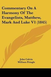 Commentary On A Harmony Of The Evangelists, Matthew, Mark And Luke