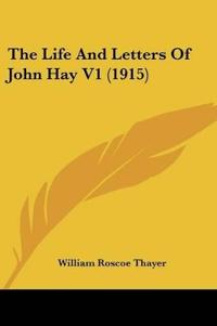 The Life And Letters Of John Hay