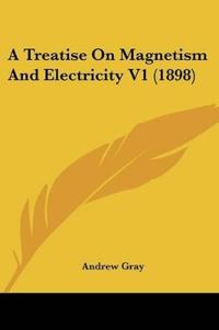 A Treatise On Magnetism And Electricity