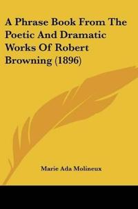 Phrase Book From The Poetic And Dramatic Works Of Robert Browning (1896)
