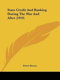State Credit And Banking During The War And After (1919)