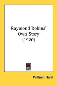 Bokomslag för "Raymond Robins' Own Story"