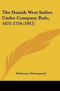 The Danish West Indies Under Company Rule, (1671-1754)