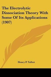 The Electrolytic Dissociation Theory With Some Of Its Applications