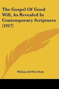 The Gospel Of Good Will, As Revealed In Contemporary Scriptures (1917)