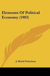 Elements Of Political Economy (1903)