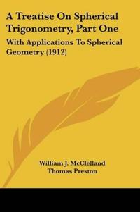 A Treatise On Spherical Trigonometry, Part One