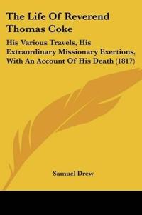 The Life Of Reverend Thomas Coke