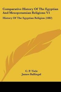 Comparative History Of The Egyptian And Mesopotamian Religions