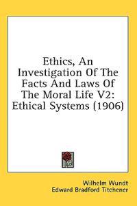 Ethics, An Investigation Of The Facts And Laws Of The Moral Life V2